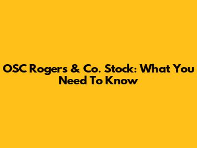 OSC Rogers & Co. Stock: What You Need To Know