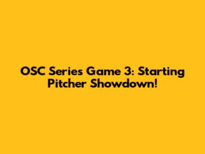 OSC Series Game 3: Starting Pitcher Showdown!