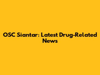 OSC Siantar: Latest Drug-Related News