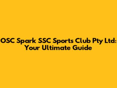 OSC Spark SSC Sports Club Pty Ltd: Your Ultimate Guide