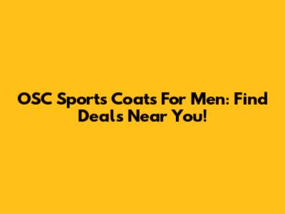 OSC Sports Coats For Men: Find Deals Near You!