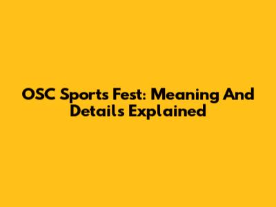 OSC Sports Fest: Meaning And Details Explained
