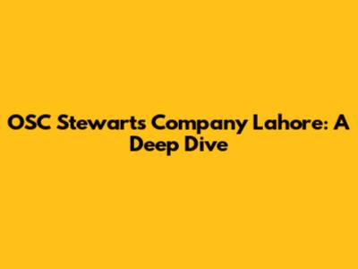 OSC Stewart's Company Lahore: A Deep Dive