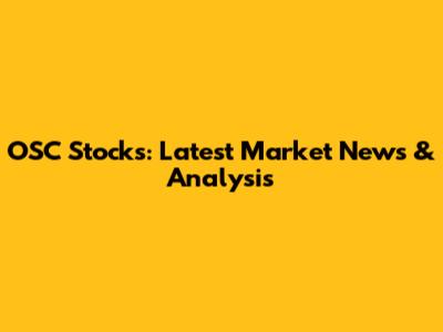 OSC Stocks: Latest Market News & Analysis
