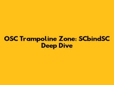 OSC Trampoline Zone: SCbindSC Deep Dive