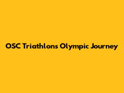 OSC Triathlon's Olympic Journey