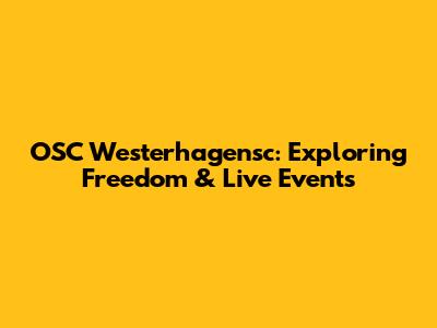 OSC Westerhagensc: Exploring Freedom & Live Events
