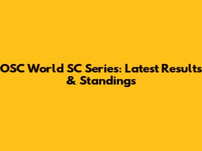 OSC World SC Series: Latest Results & Standings