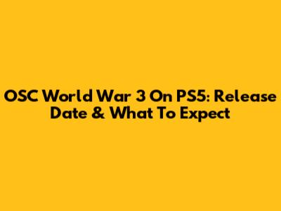 OSC World War 3 On PS5: Release Date & What To Expect