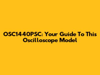 OSC1440PSC: Your Guide To This Oscilloscope Model