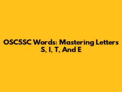 OSC5SC Words: Mastering Letters S, I, T, And E