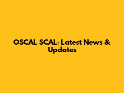 OSCAL SCAL: Latest News & Updates