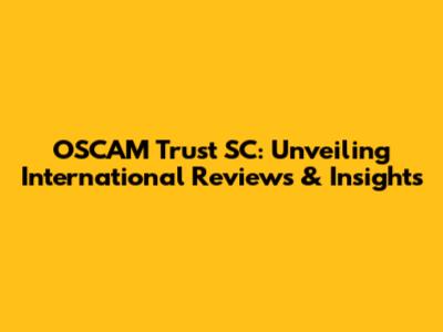 OSCAM Trust SC: Unveiling International Reviews & Insights