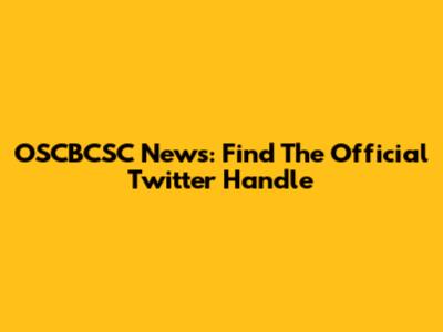 OSCBCSC News: Find The Official Twitter Handle