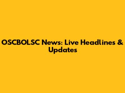 OSCBOLSC News: Live Headlines & Updates