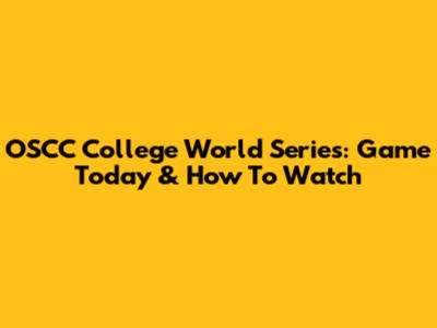 OSCC College World Series: Game Today & How To Watch