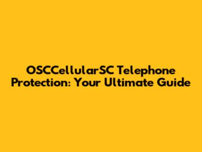 OSCCellularSC Telephone Protection: Your Ultimate Guide