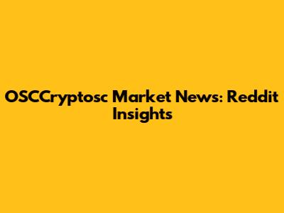 OSCCryptosc Market News: Reddit Insights