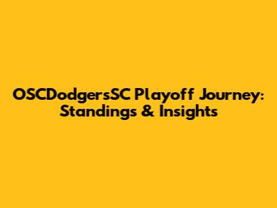 OSCDodgersSC Playoff Journey: Standings & Insights