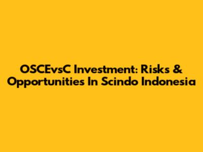 OSCEvsC Investment: Risks & Opportunities In Scindo Indonesia