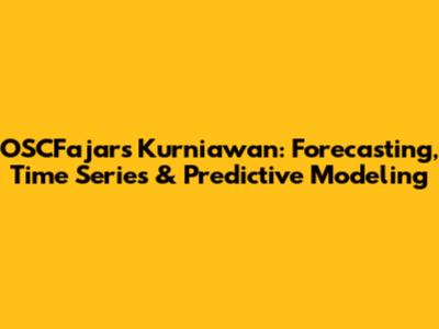 OSCFajars Kurniawan: Forecasting, Time Series & Predictive Modeling