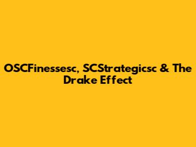 OSCFinessesc, SCStrategicsc & The Drake Effect