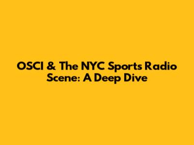 OSCI & The NYC Sports Radio Scene: A Deep Dive