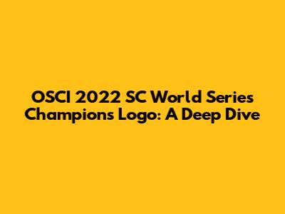 OSCI 2022 SC World Series Champions Logo: A Deep Dive