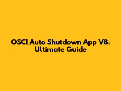 OSCI Auto Shutdown App V8: Ultimate Guide