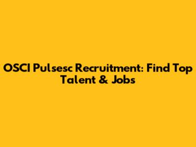 OSCI Pulsesc Recruitment: Find Top Talent & Jobs