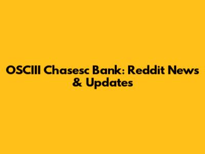 OSCIII Chasesc Bank: Reddit News & Updates