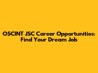 OSCINT JSC Career Opportunities: Find Your Dream Job