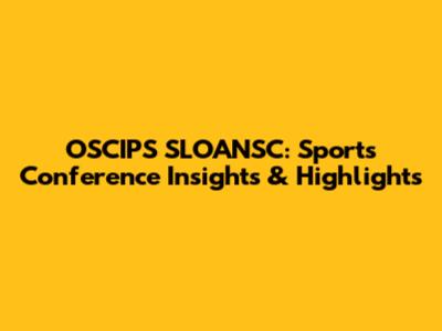 OSCIPS SLOANSC: Sports Conference Insights & Highlights