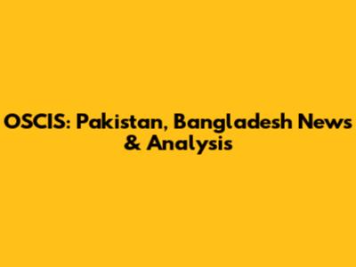 OSCIS: Pakistan, Bangladesh News & Analysis