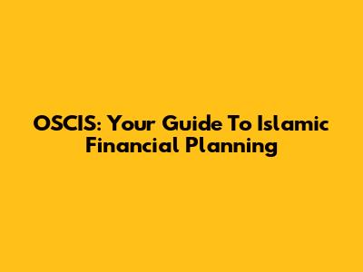 OSCIS: Your Guide To Islamic Financial Planning