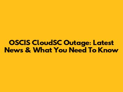 OSCIS CloudSC Outage: Latest News & What You Need To Know