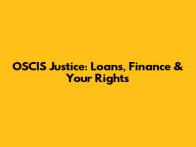 OSCIS Justice: Loans, Finance & Your Rights