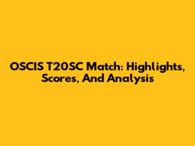 OSCIS T20SC Match: Highlights, Scores, And Analysis