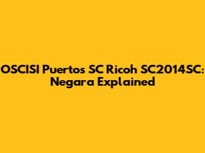 OSCISI Puertos SC Ricoh SC2014SC: Negara Explained