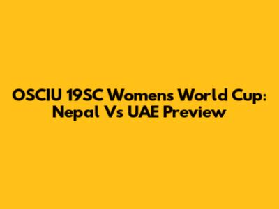 OSCIU 19SC Women's World Cup: Nepal Vs UAE Preview