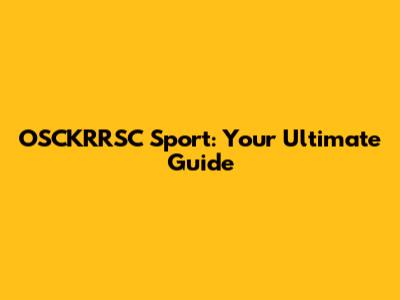 OSCKRRSC Sport: Your Ultimate Guide