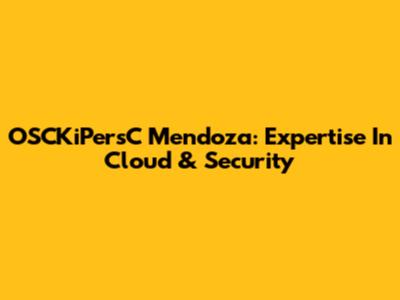 OSCKiPersC Mendoza: Expertise In Cloud & Security
