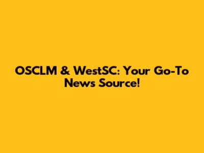OSCLM & WestSC: Your Go-To News Source!