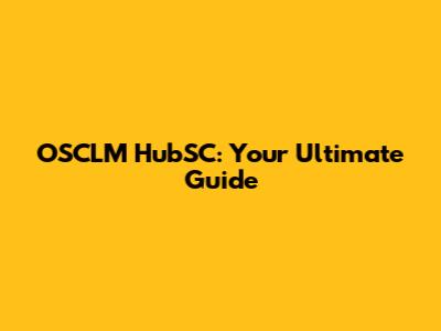 OSCLM HubSC: Your Ultimate Guide