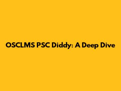 OSCLMS PSC Diddy: A Deep Dive