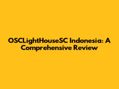 OSCLightHouseSC Indonesia: A Comprehensive Review
