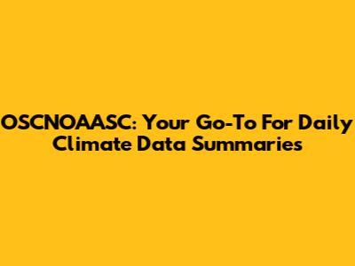 OSCNOAASC: Your Go-To For Daily Climate Data Summaries