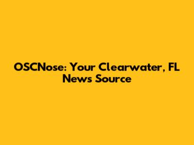 OSCNose: Your Clearwater, FL News Source