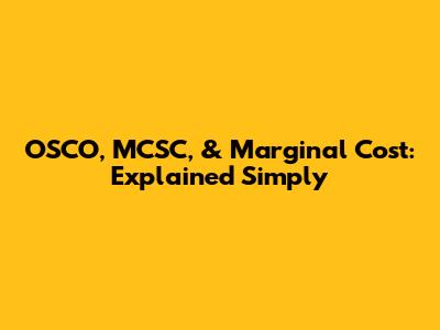 OSCO, MCSC, & Marginal Cost: Explained Simply