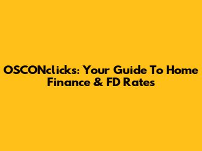 OSCONclicks: Your Guide To Home Finance & FD Rates